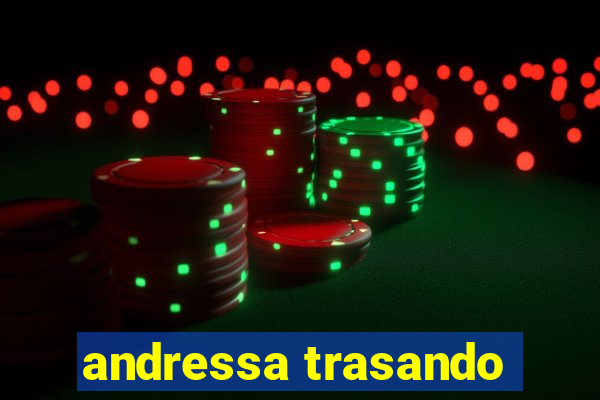 andressa trasando